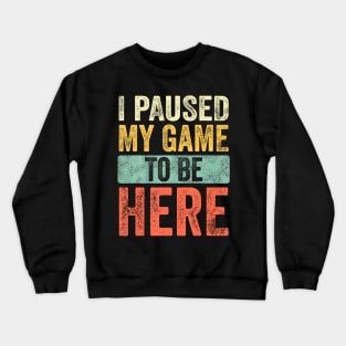 I Paused My Game , Video Crewneck Sweatshirt